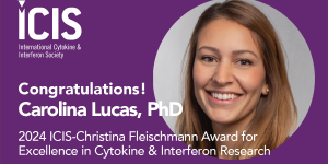 2024 ICIS-Christina Fleischmann Award - Carolina Lucas, PhD Assistant Professor, Immunobiology Department and Center for Infection and Immunity School of Medicine, Yale University